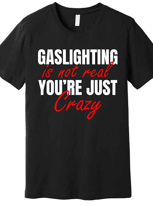 "Gaslighting Is Not Real You're Just Crazy Funny Meme Premium Men’s Short Sleeve Graphic T-Shirt - Black, Cotton, Regular Fit, Round Neck, Machine Washable"